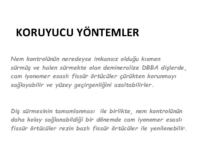 KORUYUCU YÖNTEMLER Nem kontrolünün neredeyse imkansız olduğu kısmen sürmüş ve halen sürmekte olan demineralize