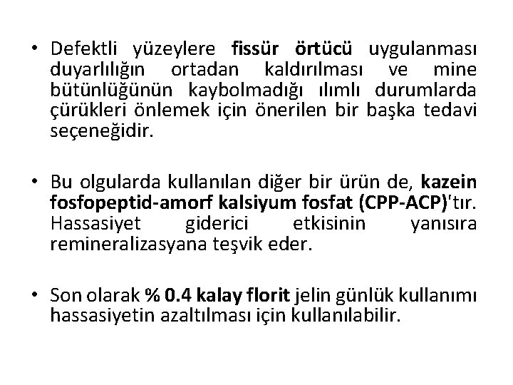  • Defektli yüzeylere fissür örtücü uygulanması duyarlılığın ortadan kaldırılması ve mine bütünlüğünün kaybolmadığı