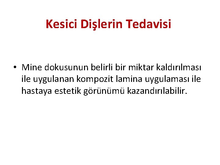 Kesici Dişlerin Tedavisi • Mine dokusunun belirli bir miktar kaldırılması ile uygulanan kompozit lamina