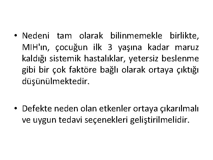  • Nedeni tam olarak bilinmemekle birlikte, MIH'ın, çocuğun ilk 3 yaşına kadar maruz