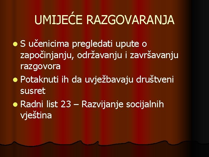 UMIJEĆE RAZGOVARANJA l. S učenicima pregledati upute o započinjanju, održavanju i završavanju razgovora l