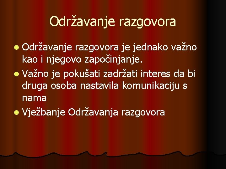 Održavanje razgovora l Održavanje razgovora je jednako važno kao i njegovo započinjanje. l Važno Održavanje razgovora l Održavanje razgovora je jednako važno kao i njegovo započinjanje. l Važno