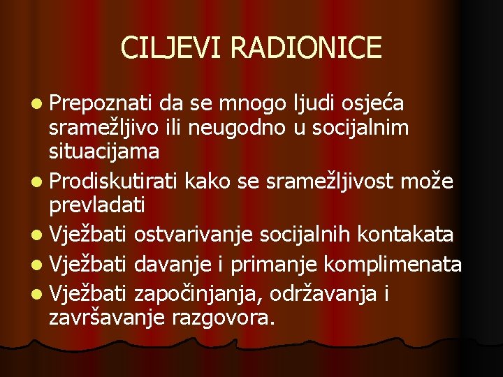 CILJEVI RADIONICE l Prepoznati da se mnogo ljudi osjeća sramežljivo ili neugodno u socijalnim