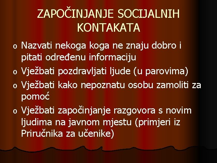 ZAPOČINJANJE SOCIJALNIH KONTAKATA o o Nazvati nekoga ne znaju dobro i pitati određenu informaciju