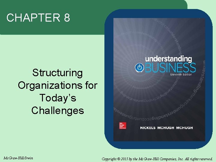 CHAPTER 8 Structuring Organizations for Today’s Challenges Mc. Graw-Hill/Irwin Copyright © 2015 by the