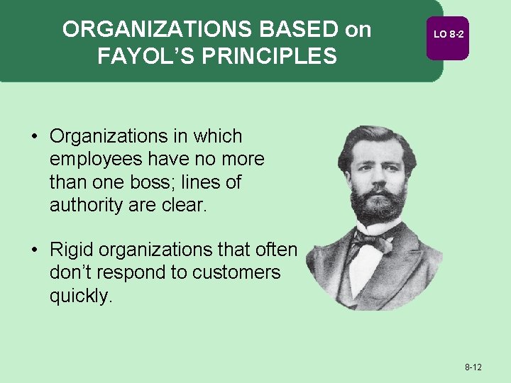 ORGANIZATIONS BASED on FAYOL’S PRINCIPLES LO 8 -2 • Organizations in which employees have