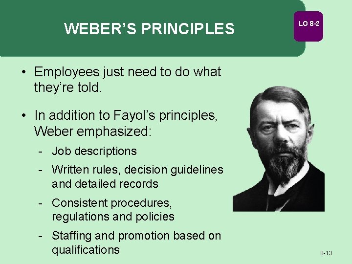 WEBER’S PRINCIPLES LO 8 -2 • Employees just need to do what they’re told.