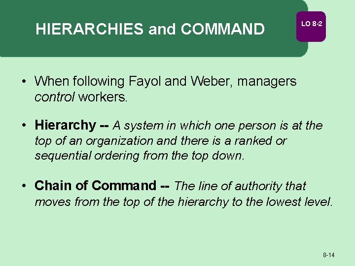 HIERARCHIES and COMMAND LO 8 -2 • When following Fayol and Weber, managers control