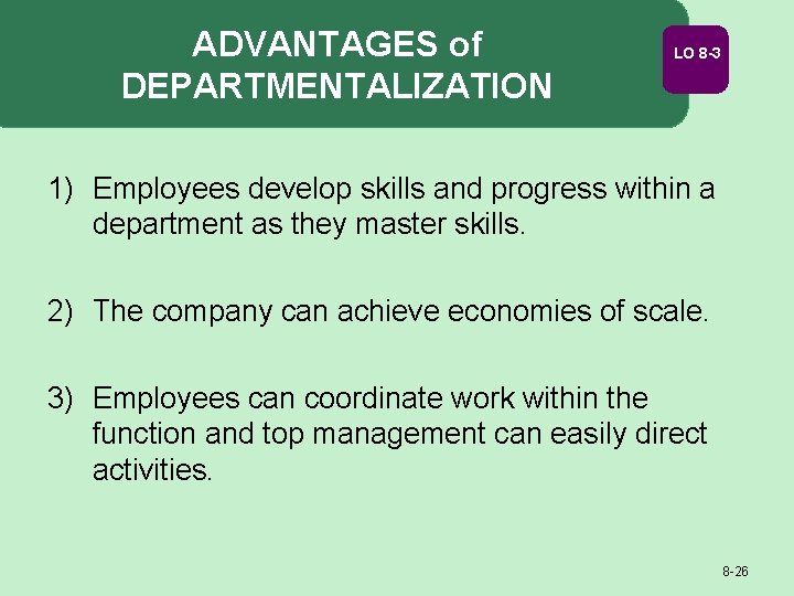 ADVANTAGES of DEPARTMENTALIZATION LO 8 -3 1) Employees develop skills and progress within a