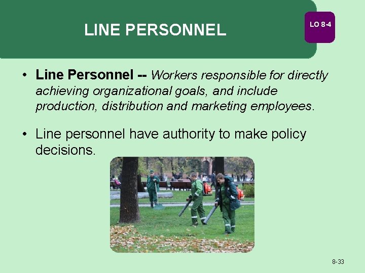 LINE PERSONNEL LO 8 -4 • Line Personnel -- Workers responsible for directly achieving