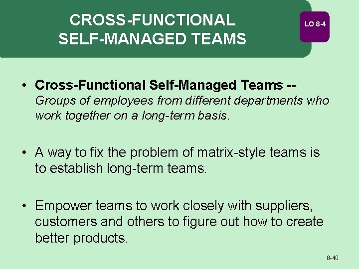 CROSS-FUNCTIONAL SELF-MANAGED TEAMS LO 8 -4 • Cross-Functional Self-Managed Teams -Groups of employees from