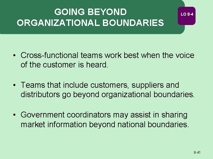 GOING BEYOND ORGANIZATIONAL BOUNDARIES LO 8 -4 • Cross-functional teams work best when the