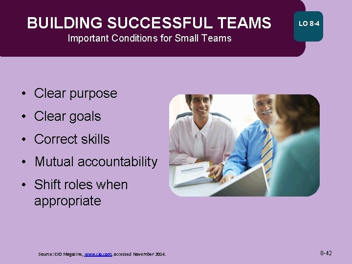 BUILDING SUCCESSFUL TEAMS LO 8 -4 Important Conditions for Small Teams • Clear purpose