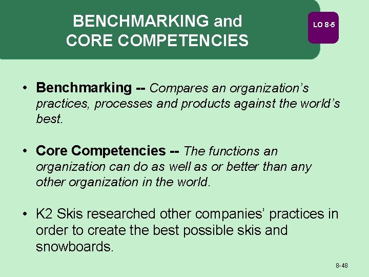BENCHMARKING and CORE COMPETENCIES LO 8 -5 • Benchmarking -- Compares an organization’s practices,