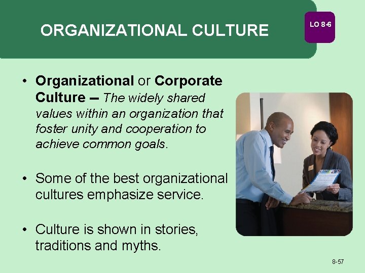 ORGANIZATIONAL CULTURE LO 8 -6 • Organizational or Corporate Culture -- The widely shared