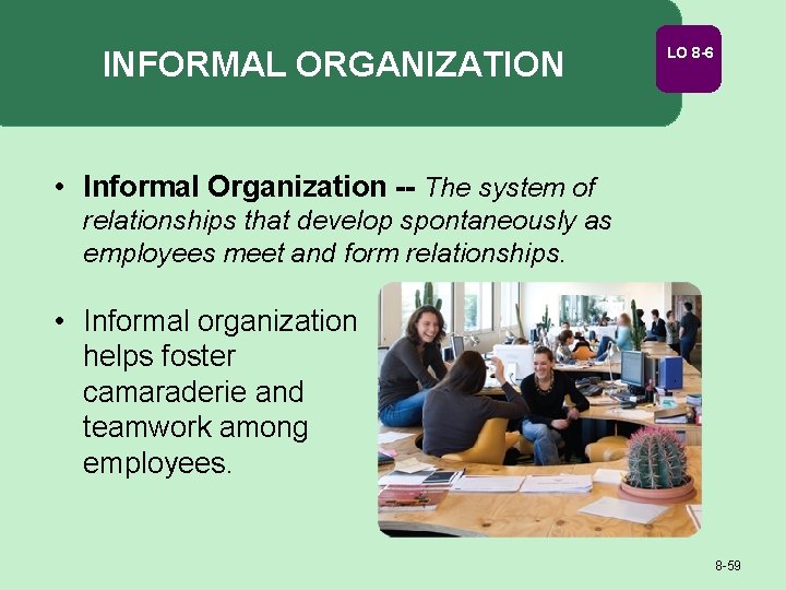 INFORMAL ORGANIZATION LO 8 -6 • Informal Organization -- The system of relationships that