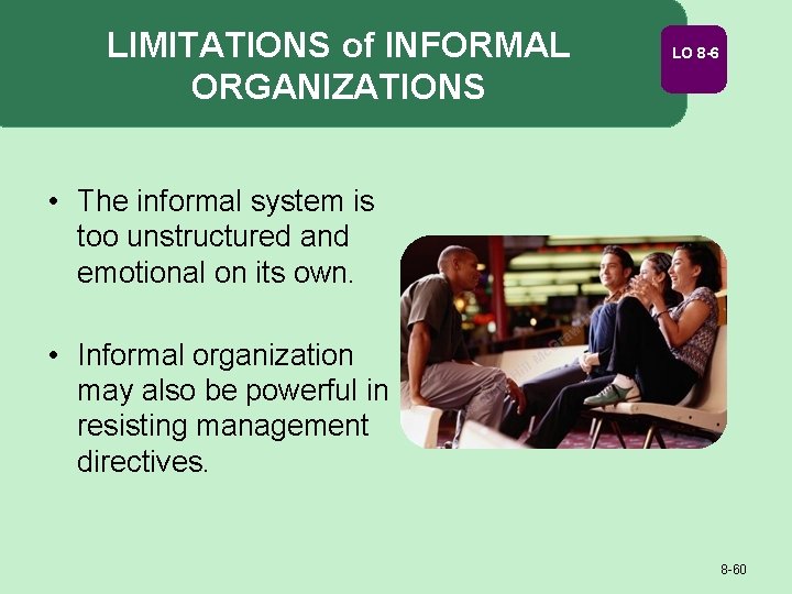 LIMITATIONS of INFORMAL ORGANIZATIONS LO 8 -6 • The informal system is too unstructured