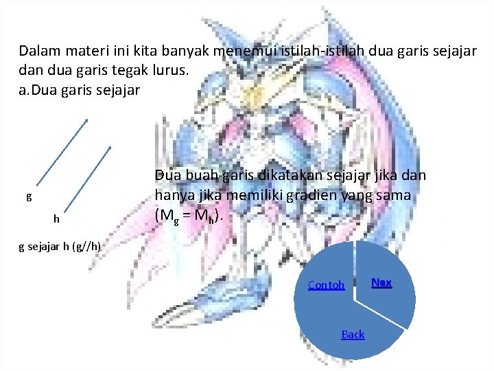 Dalam materi ini kita banyak menemui istilah-istilah dua garis sejajar dan dua garis tegak