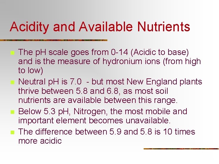 Acidity and Available Nutrients n n The p. H scale goes from 0 -14 Acidity and Available Nutrients n n The p. H scale goes from 0 -14