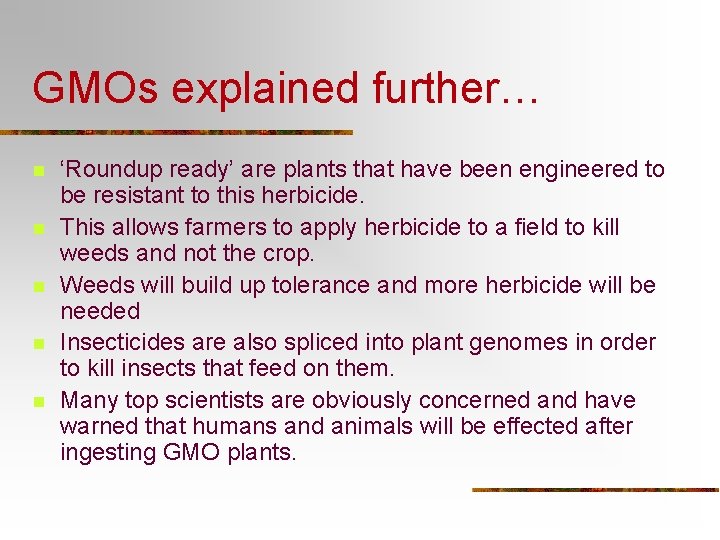 GMOs explained further… n n n ‘Roundup ready’ are plants that have been engineered GMOs explained further… n n n ‘Roundup ready’ are plants that have been engineered