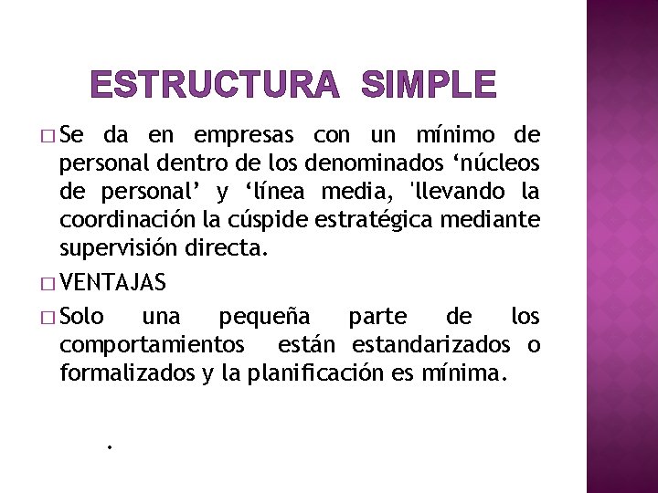 ESTRUCTURA SIMPLE � Se da en empresas con un mínimo de personal dentro de