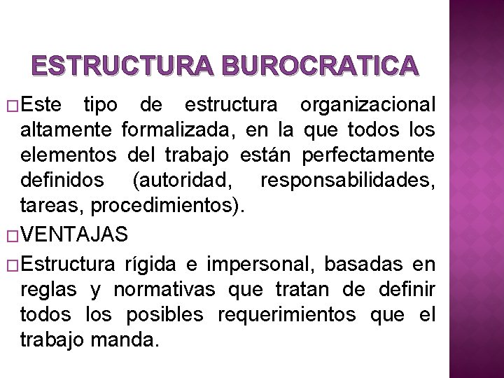 ESTRUCTURA BUROCRATICA �Este tipo de estructura organizacional altamente formalizada, en la que todos los