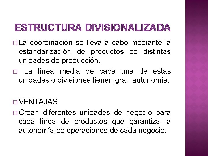 ESTRUCTURA DIVISIONALIZADA � La coordinación se lleva a cabo mediante la estandarización de productos