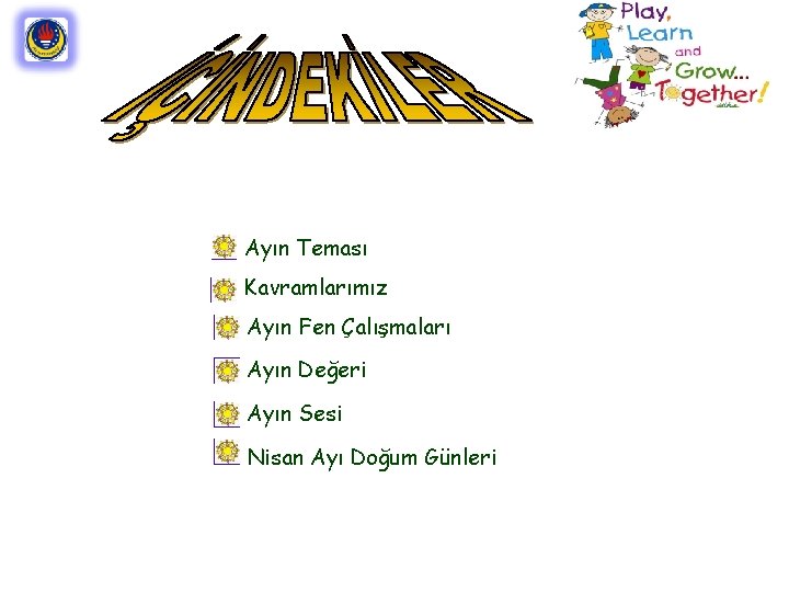 Ayın Teması Kavramlarımız Ayın Fen Çalışmaları Ayın Değeri Ayın Sesi Nisan Ayı Doğum Günleri