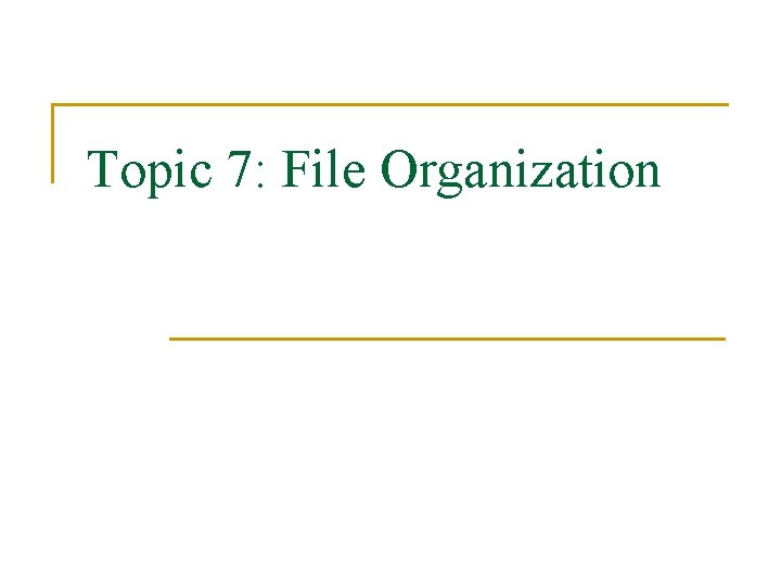 Topic 7: File Organization 