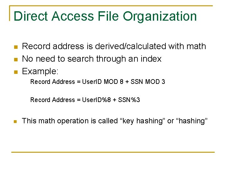 Direct Access File Organization n Record address is derived/calculated with math No need to