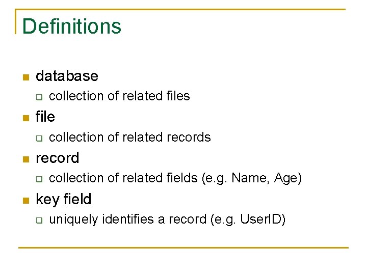 Definitions n database q n file q n collection of related records record q