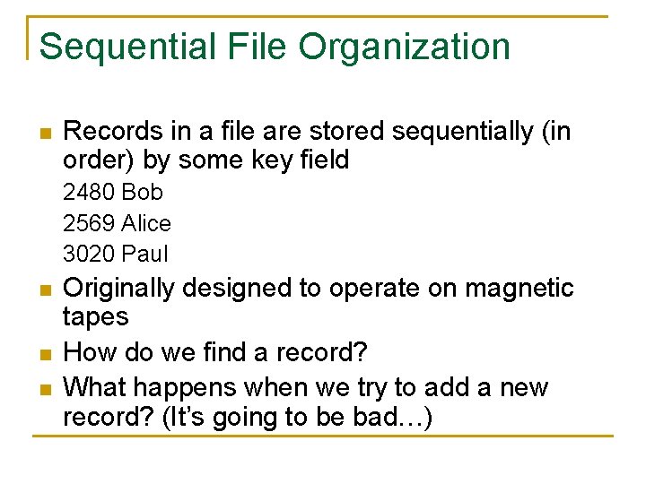 Sequential File Organization n Records in a file are stored sequentially (in order) by