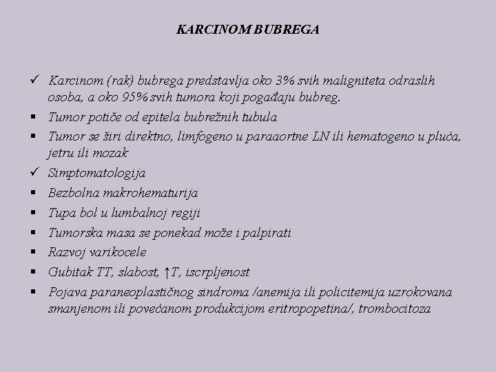 KARCINOM BUBREGA ü Karcinom (rak) bubrega predstavlja oko 3% svih maligniteta odraslih osoba, a
