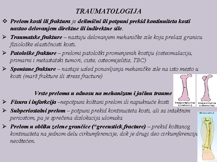 TRAUMATOLOGIJA v Prelom kosti ili fraktura je delimični ili potpuni prekid kontinuiteta kosti nastao