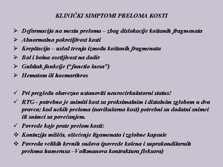 KLINIČKI SIMPTOMI PRELOMA KOSTI Ø Ø Ø Deformacija na mestu preloma – zbog dislokacije