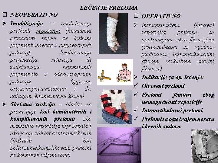 LEČENJE PRELOMA q NEOPERATIVNO q Ø Imobilizacija – imobilizaciji Ø prethodi repozicija (manuelna procedura