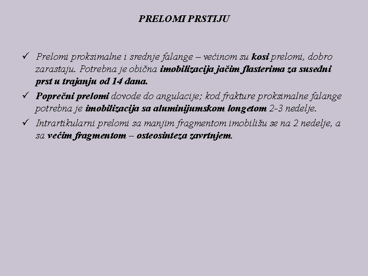 PRELOMI PRSTIJU ü Prelomi proksimalne i srednje falange – većinom su kosi prelomi, dobro