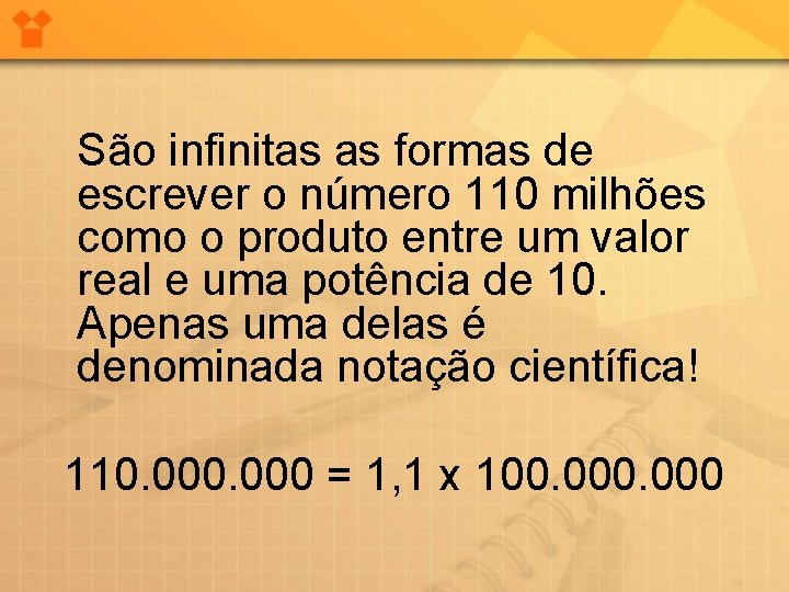 São infinitas as formas de escrever o número 110 milhões como o produto entre
