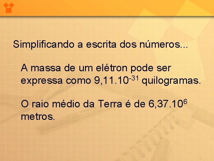 Simplificando a escrita dos números. . . A massa de um elétron pode ser