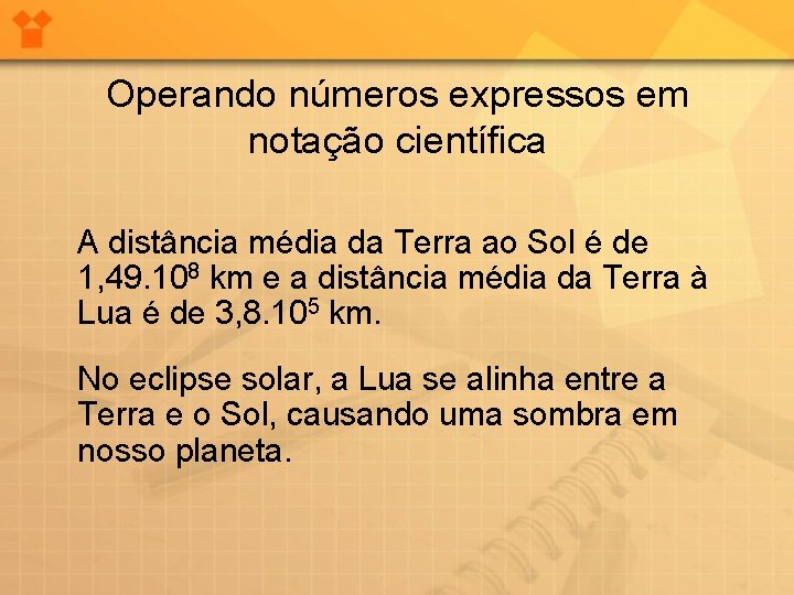 Operando números expressos em notação científica A distância média da Terra ao Sol é