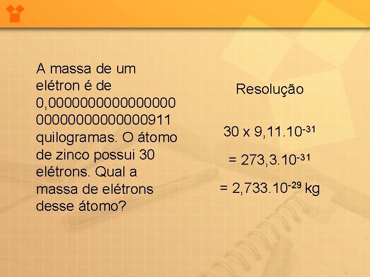 A massa de um elétron é de 0, 00000000911 quilogramas. O átomo de zinco