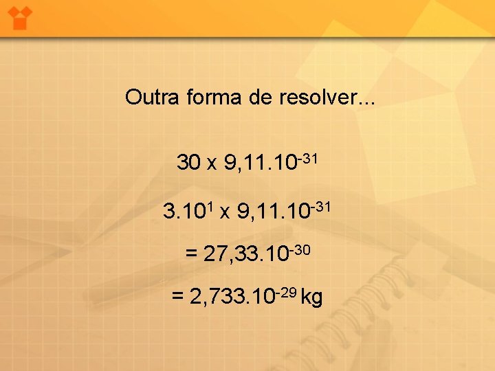 Outra forma de resolver. . . 30 x 9, 11. 10 -31 3. 101