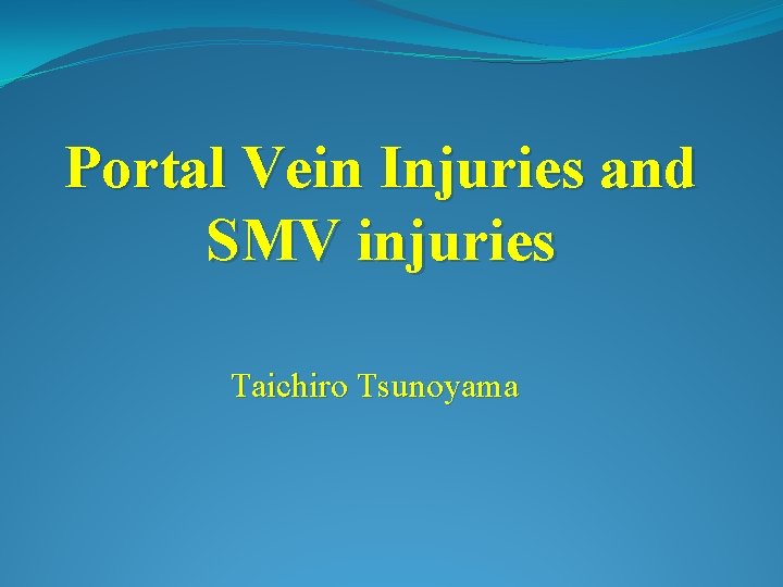 Portal Vein Injuries and SMV injuries Taichiro Tsunoyama 