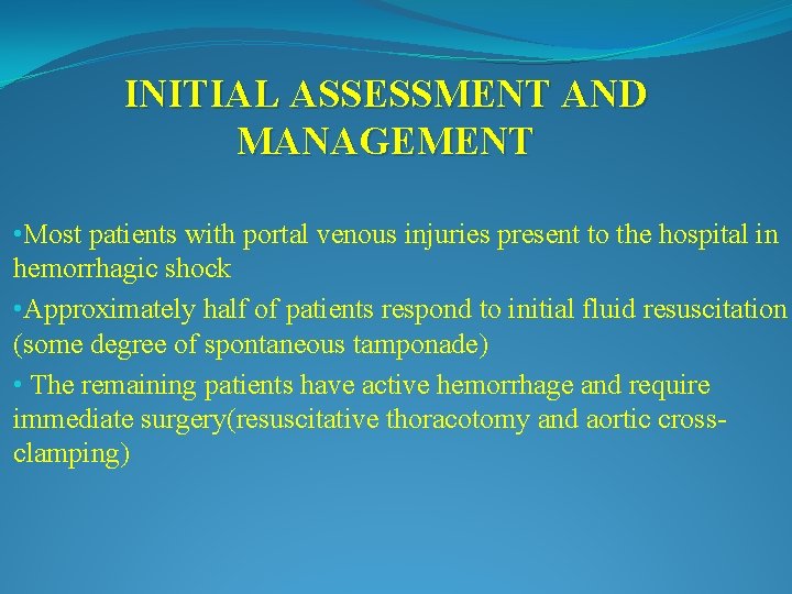 INITIAL ASSESSMENT AND MANAGEMENT • Most patients with portal venous injuries present to the