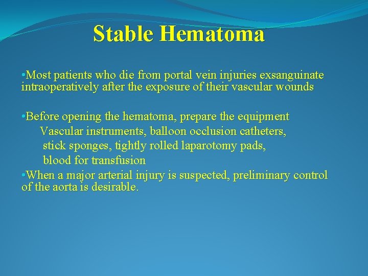 Stable Hematoma • Most patients who die from portal vein injuries exsanguinate intraoperatively after
