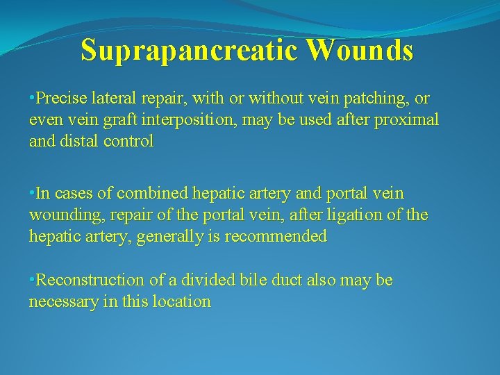 Suprapancreatic Wounds • Precise lateral repair, with or without vein patching, or even vein