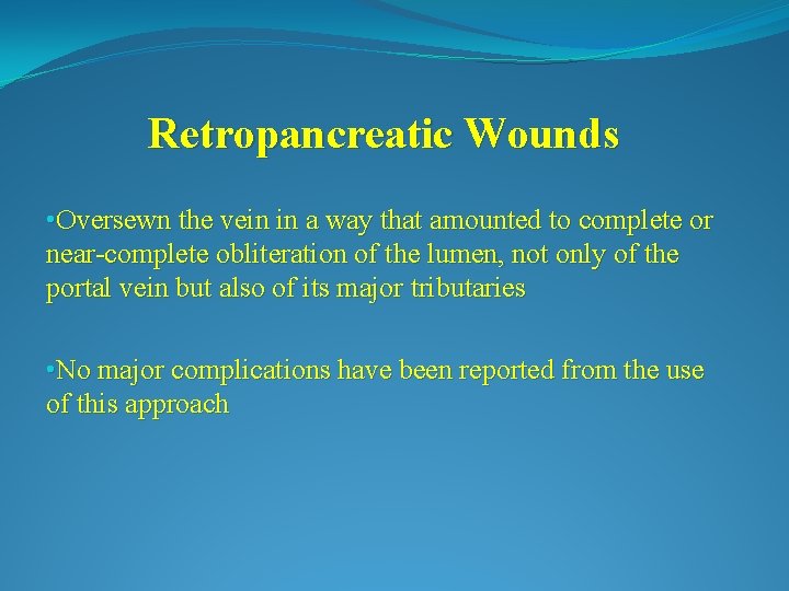 Retropancreatic Wounds • Oversewn the vein in a way that amounted to complete or