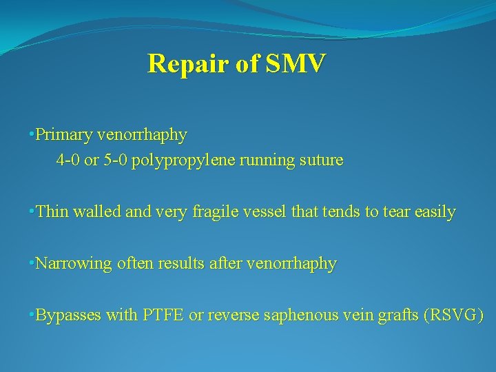 Repair of SMV • Primary venorrhaphy 4 -0 or 5 -0 polypropylene running suture
