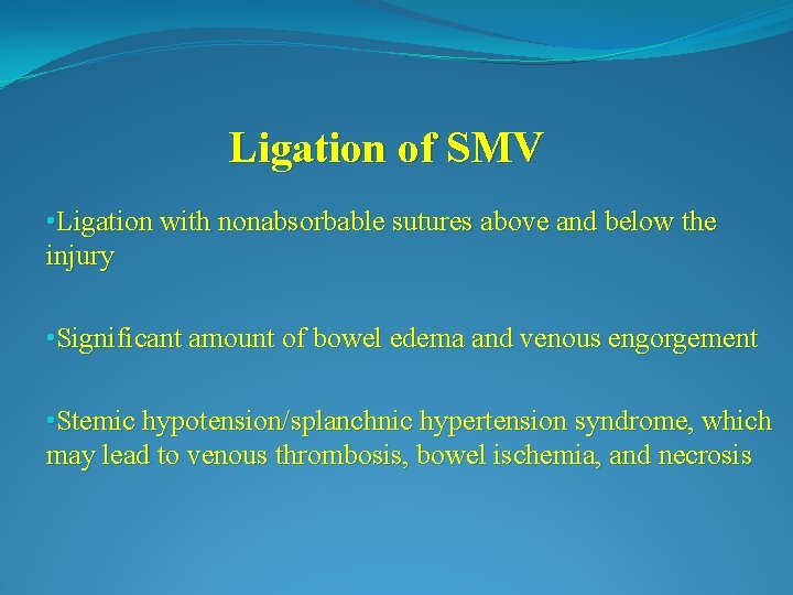 Ligation of SMV • Ligation with nonabsorbable sutures above and below the injury •