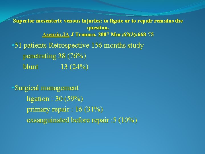Superior mesenteric venous injuries: to ligate or to repair remains the question. Asensio JA